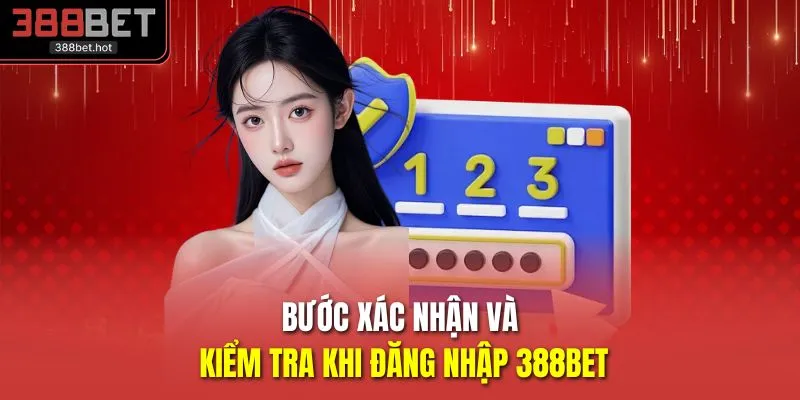 Bước xác nhận và kiểm tra khi đăng nhập 388BET