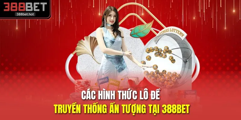 Các hình thức lô đề truyền thống ấn tượng tại 388BET