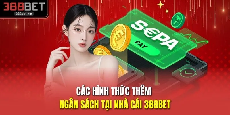Các hình thức thêm ngân sách tại nhà cái 388BET