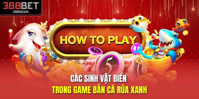 Các sinh vật biển trong game bắn cá rùa xanh