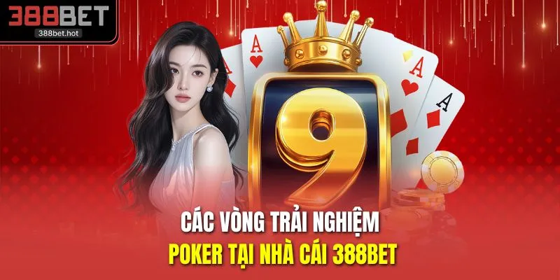 Các vòng trải nghiệm Poker tại nhà cái 388BET