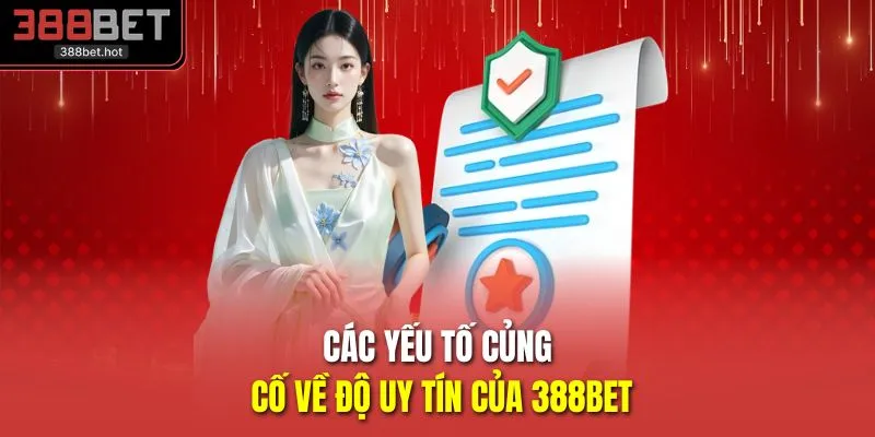Các yếu tố củng cố về độ uy tín của 388BET