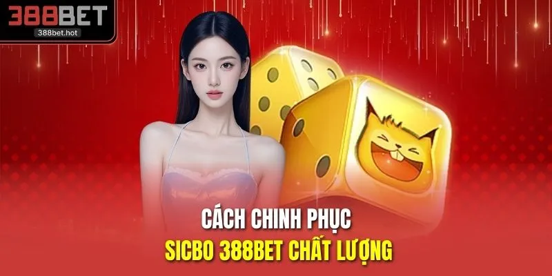 Cách chinh phục Sicbo 388BET chất lượng