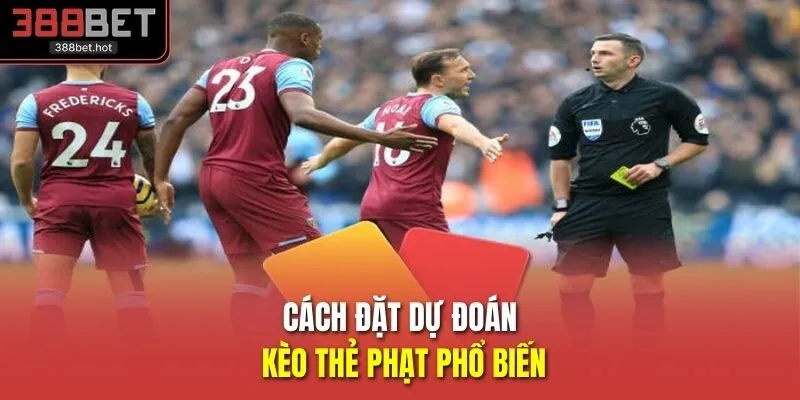 Cách đặt dự đoán kèo thẻ phạt phổ biến