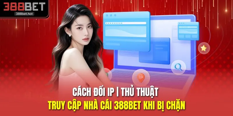 Cách Đổi IP | Thủ Thuật Truy Cập Nhà Cái 388BET Khi Bị Chặn