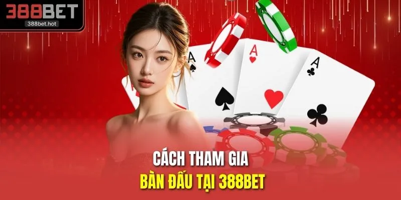 Cách tham gia bàn đấu tại 388BET