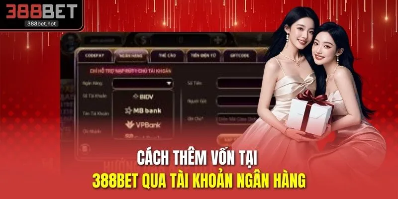 Cách thêm vốn tại 388BET qua tài khoản ngân hàng