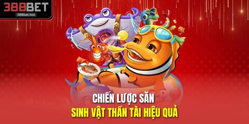 Chiến lược săn sinh vật thần tài hiệu quả