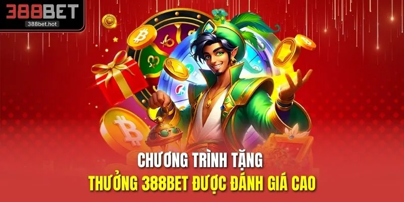 Chương trình tặng thưởng 388BET được đánh giá cao