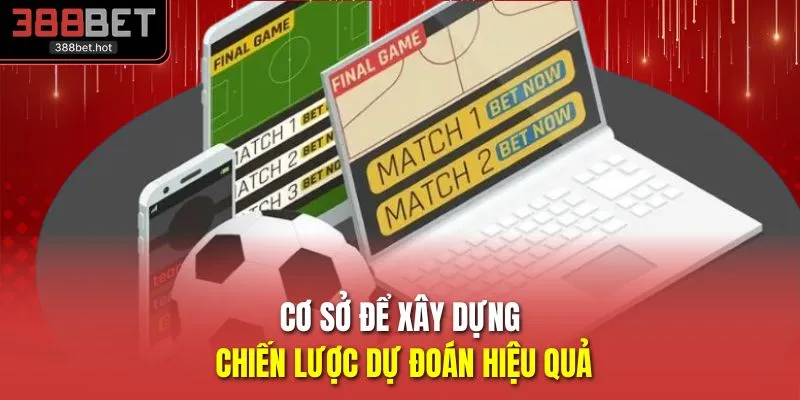 Cơ sở để xây dựng chiến lược dự đoán hiệu quả
