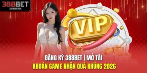 Đăng Ký 388BET | Mở Tài Khoản Game Nhận Quà Khủng 2026