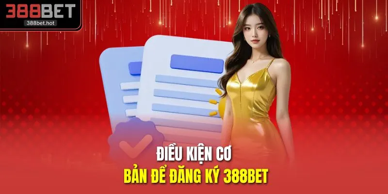 Điều kiện cơ bản để đăng ký 388BET