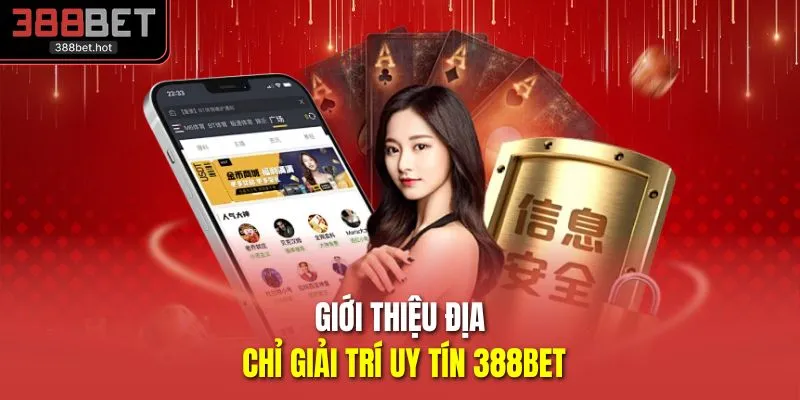 Giới thiệu địa chỉ giải trí uy tín 388BET