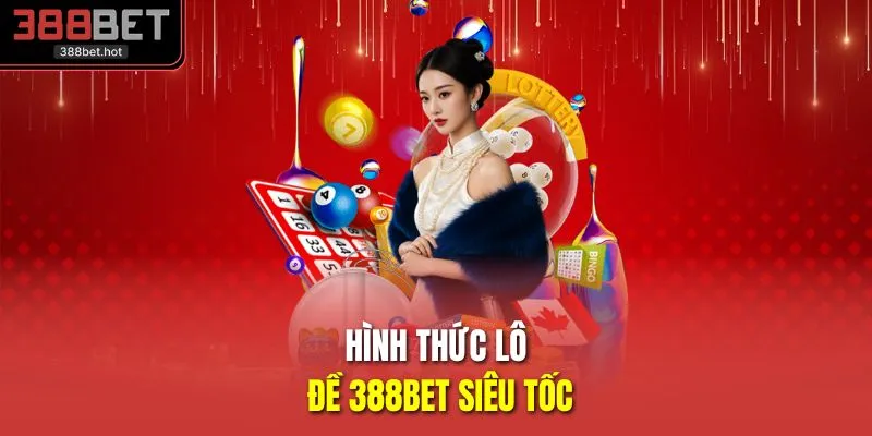Hình thức lô đề 388BET siêu tốc