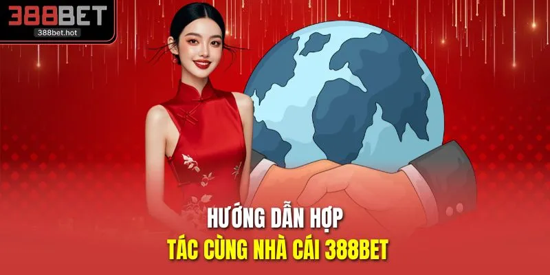 Hướng dẫn hợp tác cùng nhà cái 388BET