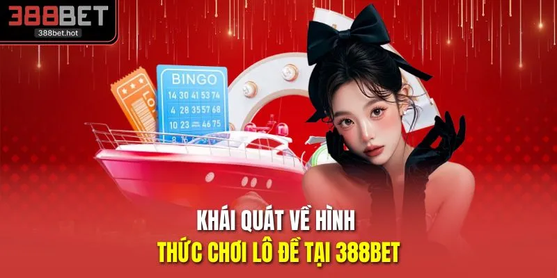 Khái quát về hình thức chơi lô đề tại 388BET