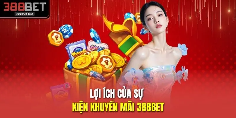 Lợi ích của sự kiện khuyến mãi 388BET