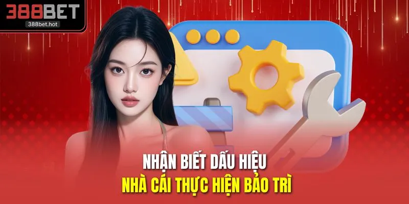 Nhận biết dấu hiệu nhà cái thực hiện bảo trì