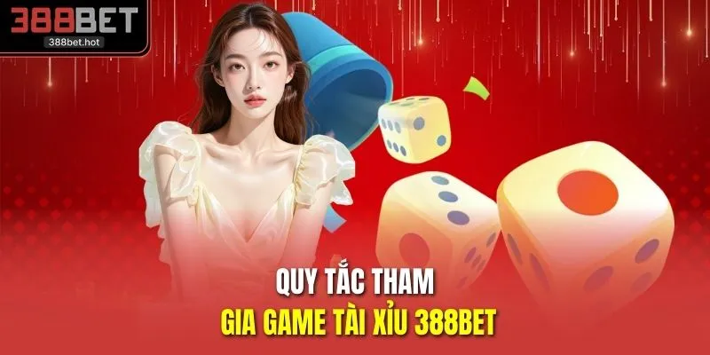 Quy tắc tham gia game tài xỉu 388BET