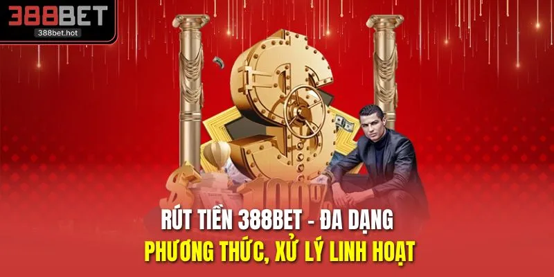 Rút Tiền 388BET - Đa Dạng Phương Thức, Xử Lý Linh Hoạt