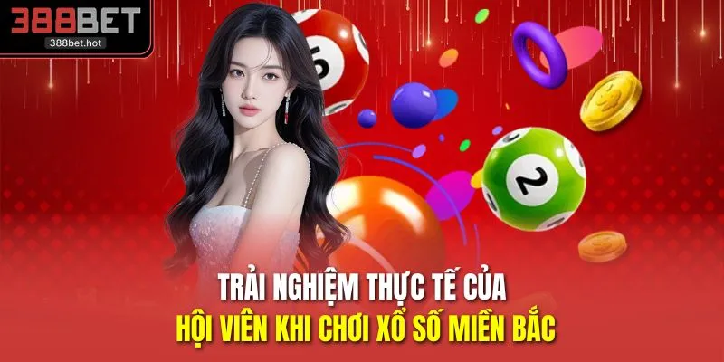 Trải nghiệm thực tế của hội viên khi chơi xổ số miền Bắc