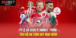 Tỷ Lệ Cá Cược Ở 388BET - Phân Tích Độ An Toàn Hay Mạo Hiểm